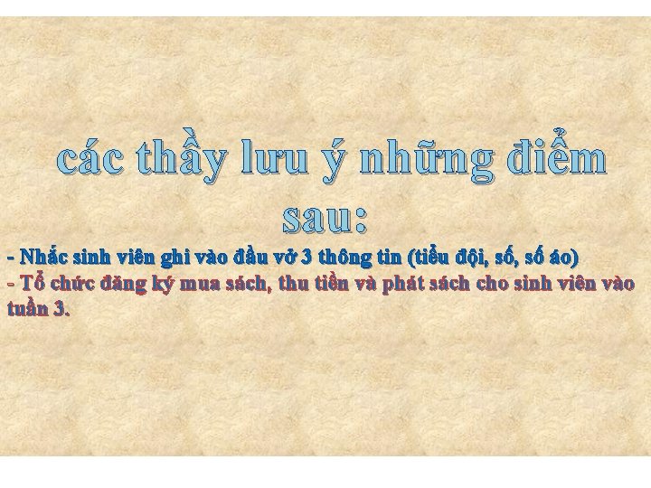 các thầy lưu ý những điểm sau: - Nhắc sinh viên ghi vào đầu
