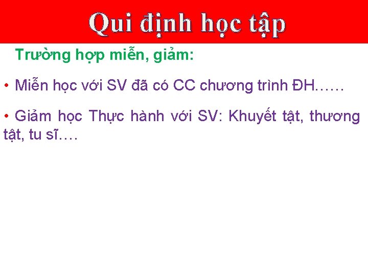 Qui định học tập Trường hợp miễn, giảm: • Miễn học với SV đã