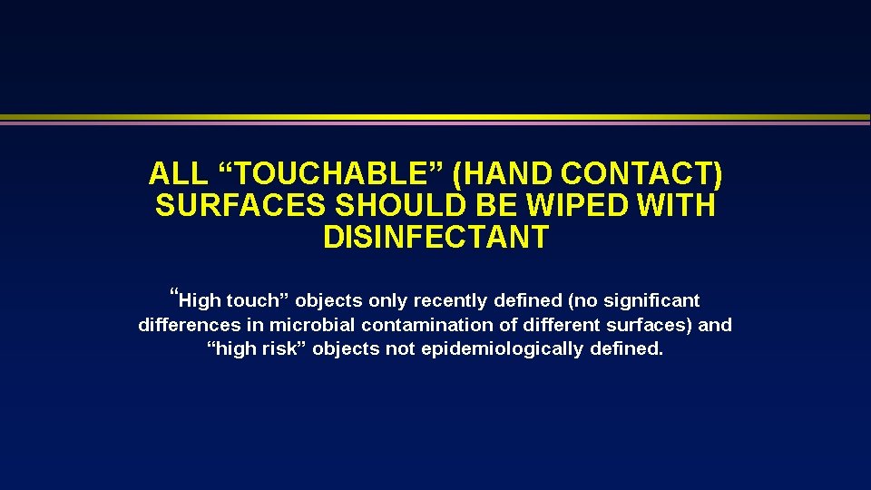 ALL “TOUCHABLE” (HAND CONTACT) SURFACES SHOULD BE WIPED WITH DISINFECTANT “High touch” objects only