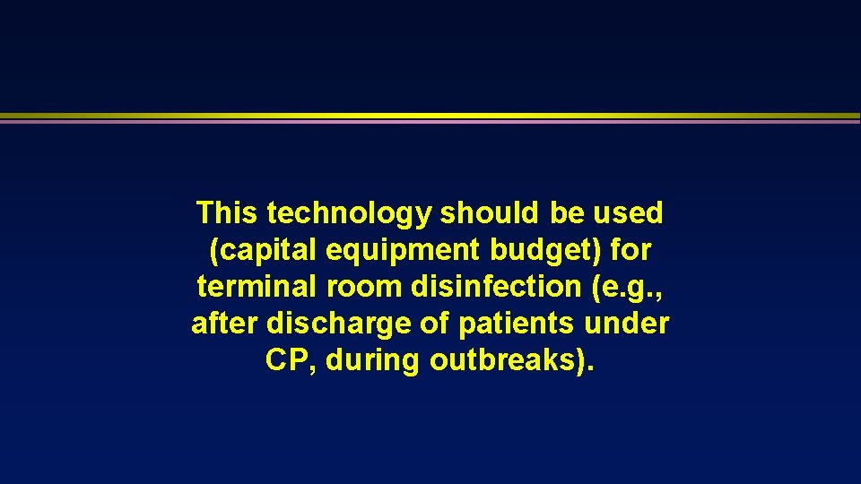 This technology should be used (capital equipment budget) for terminal room disinfection (e. g.