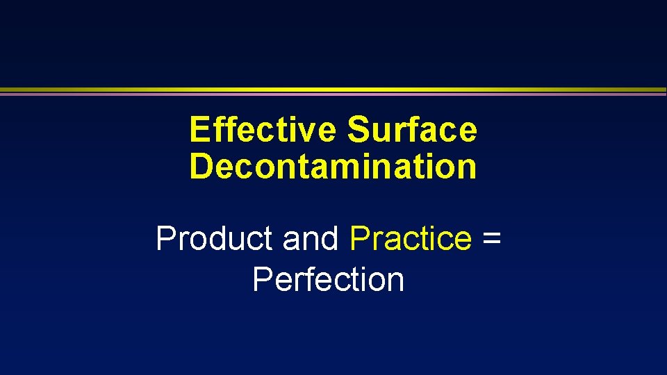 Effective Surface Decontamination Product and Practice = Perfection 