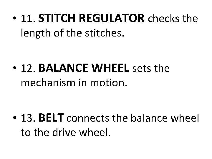  • 11. STITCH REGULATOR checks the length of the stitches. • 12. BALANCE