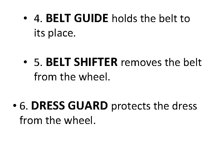  • 4. BELT GUIDE holds the belt to its place. • 5. BELT
