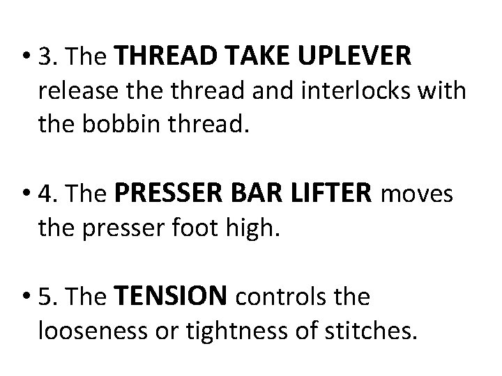  • 3. The THREAD TAKE UPLEVER release thread and interlocks with the bobbin