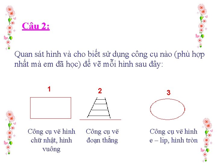 Câu 2: Quan sát hình và cho biết sử dụng công cụ nào (phù