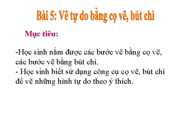 Mục tiêu: -Học sinh nắm được các bước vẽ bằng cọ vẽ, các bước