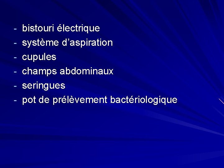 - bistouri électrique - système d’aspiration - cupules - champs abdominaux - seringues -