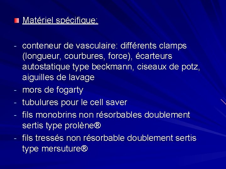 Matériel spécifique: - conteneur de vasculaire: différents clamps - (longueur, courbures, force), écarteurs autostatique