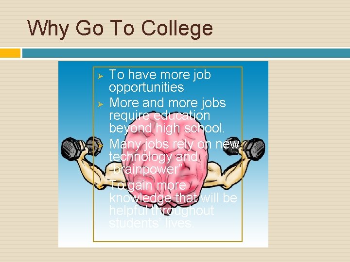 Why Go To College Ø Ø To have more job opportunities More and more