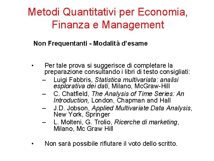 Metodi Quantitativi per Economia, Finanza e Management Non Frequentanti - Modalità d’esame • •