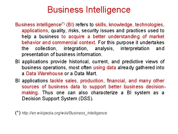 Business Intelligence Business intelligence(*) (BI) refers to skills, knowledge, technologies, applications, quality, risks, security