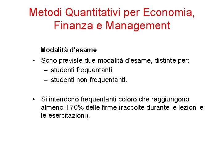 Metodi Quantitativi per Economia, Finanza e Management Modalità d’esame • Sono previste due modalità