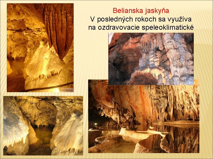 Belianska jaskyňa V posledných rokoch sa využíva na ozdravovacie speleoklimatické pobyty. 