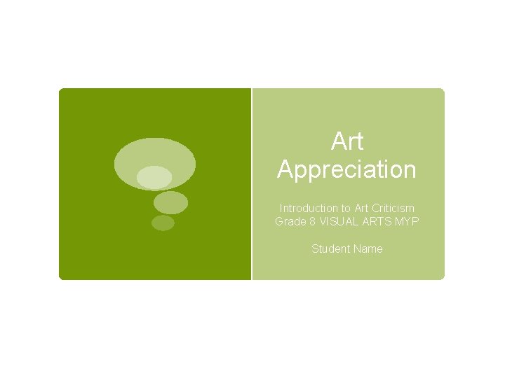 Art Appreciation Introduction to Art Criticism Grade 8 VISUAL ARTS MYP Student Name 
