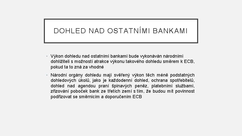 DOHLED NAD OSTATNÍMI BANKAMI • Výkon dohledu nad ostatními bankami bude vykonáván národními dohlížiteli