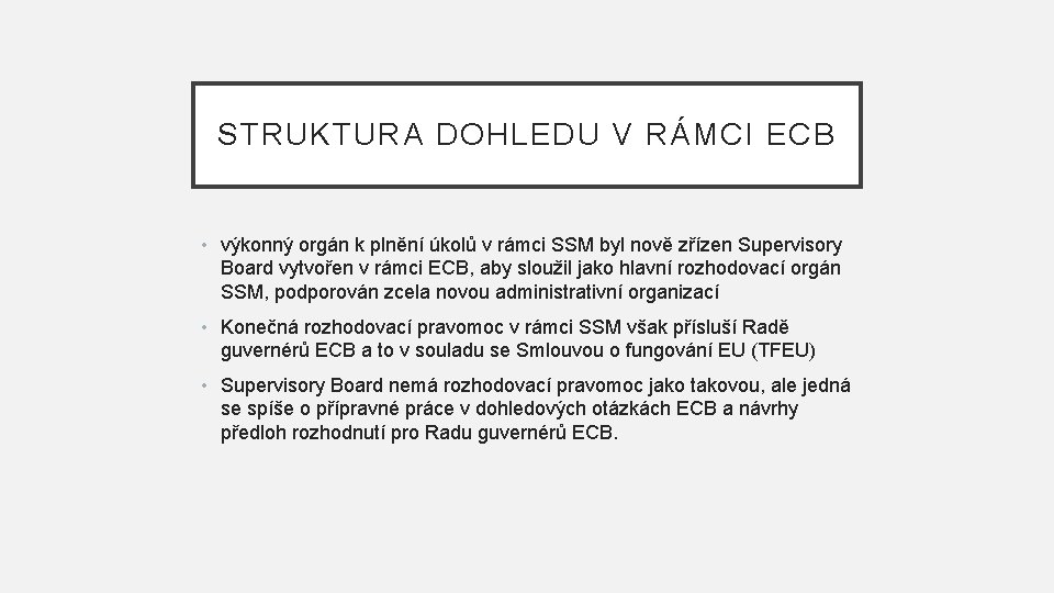 STRUKTURA DOHLEDU V RÁMCI ECB • výkonný orgán k plnění úkolů v rámci SSM