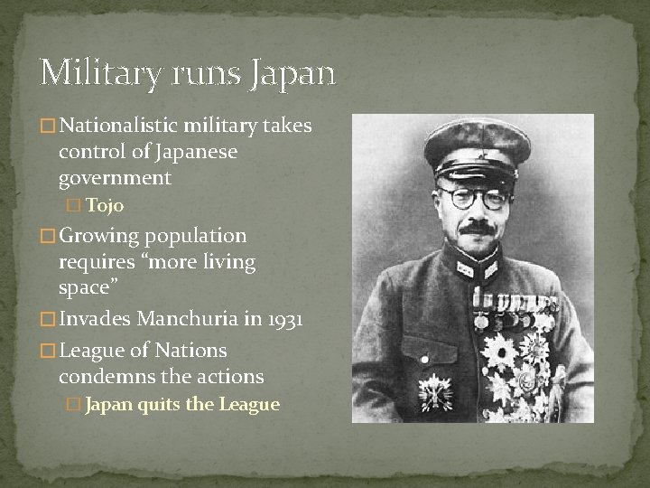 Military runs Japan � Nationalistic military takes control of Japanese government � Tojo �