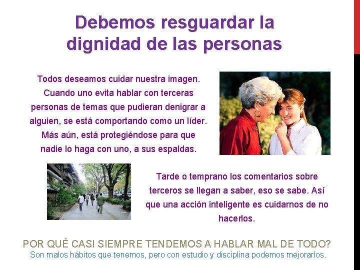 Debemos resguardar la dignidad de las personas Todos deseamos cuidar nuestra imagen. Cuando uno