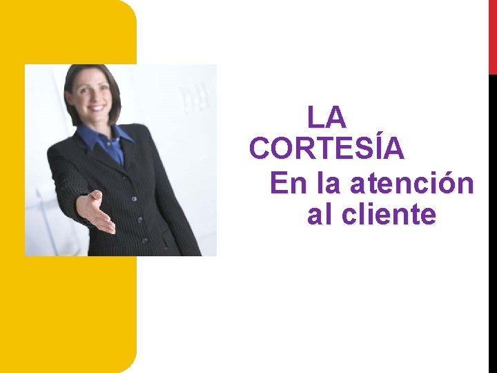 LA CORTESÍA En la atención al cliente 