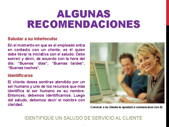 ALGUNAS RECOMENDACIONES Saludar a su interlocutor En el momento en que se el empleado