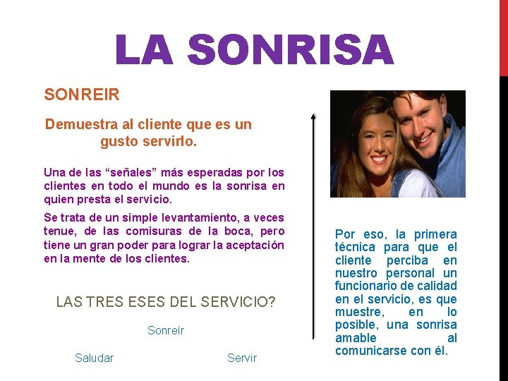 LA SONRISA SONREIR Demuestra al cliente que es un gusto servirlo. Una de las