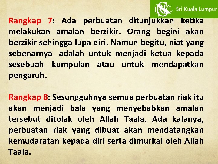 Rangkap 7: Ada perbuatan ditunjukkan ketika melakukan amalan berzikir. Orang begini akan berzikir sehingga