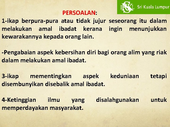 PERSOALAN: 1 -ikap berpura-pura atau tidak jujur seseorang itu dalam melakukan amal ibadat kerana