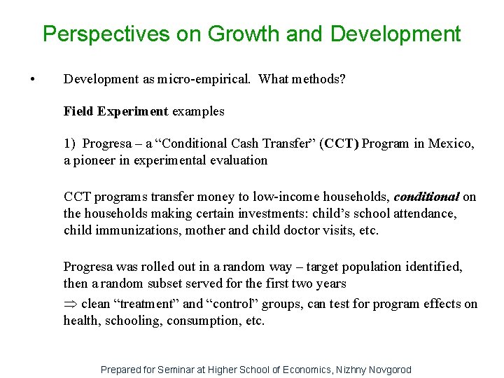 Perspectives on Growth and Development • Development as micro-empirical. What methods? Field Experiment examples