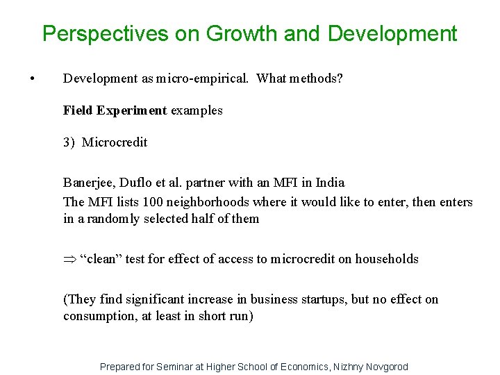 Perspectives on Growth and Development • Development as micro-empirical. What methods? Field Experiment examples