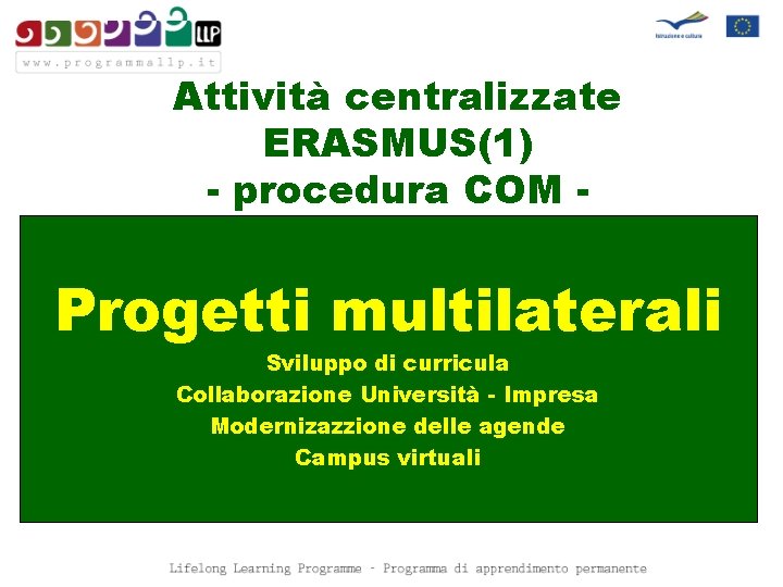 Attività centralizzate ERASMUS(1) - procedura COM - Progetti multilaterali Sviluppo di curricula Collaborazione Università