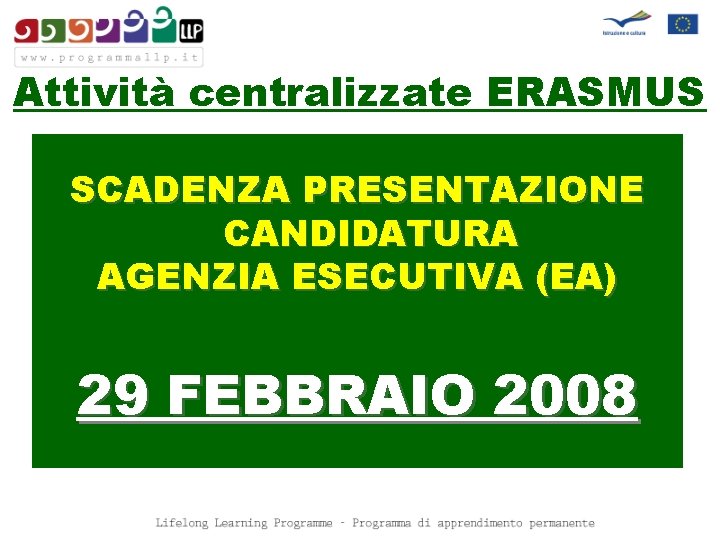Attività centralizzate ERASMUS SCADENZA PRESENTAZIONE CANDIDATURA AGENZIA ESECUTIVA (EA) 29 FEBBRAIO 2008 