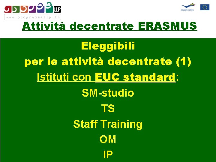 Attività decentrate ERASMUS Eleggibili per le attività decentrate (1) Istituti con EUC standard: standard