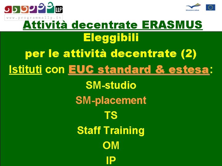 Attività decentrate ERASMUS Eleggibili per le attività decentrate (2) Istituti con EUC standard &