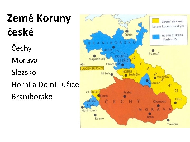 Země Koruny české Čechy Morava Slezsko Horní a Dolní Lužice Braniborsko 