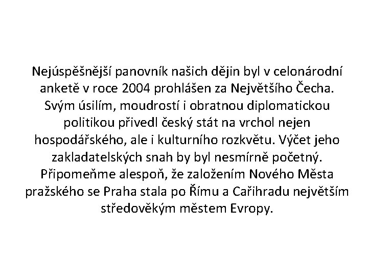 Nejúspěšnější panovník našich dějin byl v celonárodní anketě v roce 2004 prohlášen za Největšího