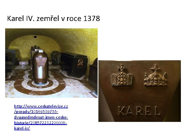 Karel IV. zemřel v roce 1378 http: //www. ceskatelevize. cz /porady/10169539755 dvaasedmdesat-jmen-ceskehistorie/208572232200006 karel-iv/ 