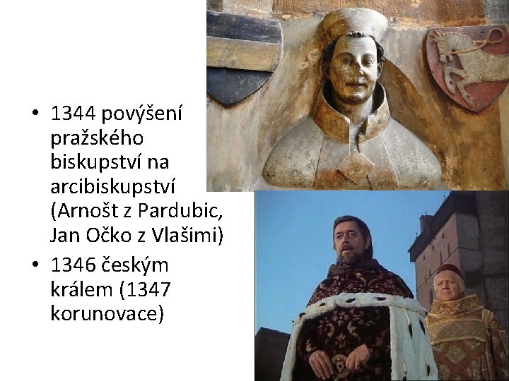  • 1344 povýšení pražského biskupství na arcibiskupství (Arnošt z Pardubic, Jan Očko z