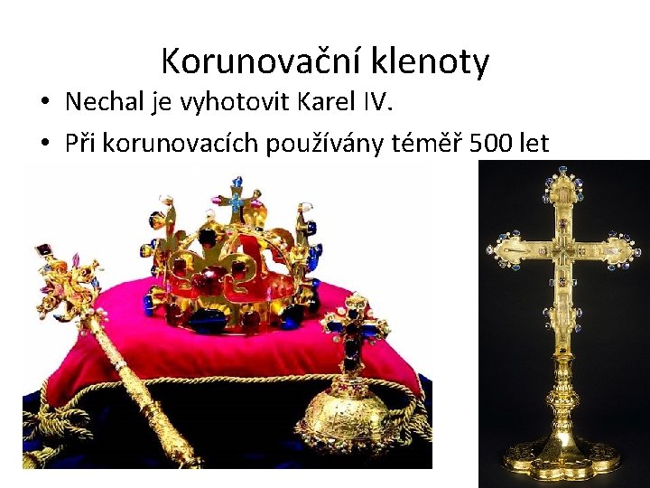 Korunovační klenoty • Nechal je vyhotovit Karel IV. • Při korunovacích používány téměř 500