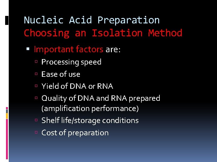 Nucleic Acid Preparation Choosing an Isolation Method Important factors are: Processing speed Ease of