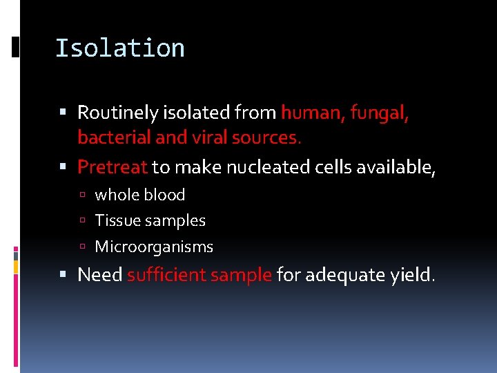 Isolation Routinely isolated from human, fungal, bacterial and viral sources. Pretreat to make nucleated