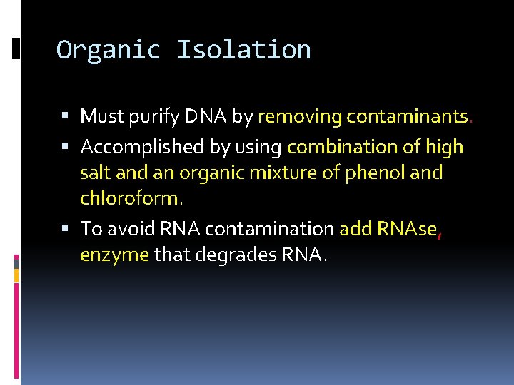 Organic Isolation Must purify DNA by removing contaminants. Accomplished by using combination of high