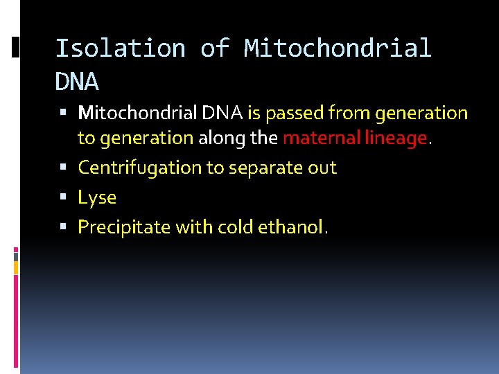 Isolation of Mitochondrial DNA is passed from generation to generation along the maternal lineage.