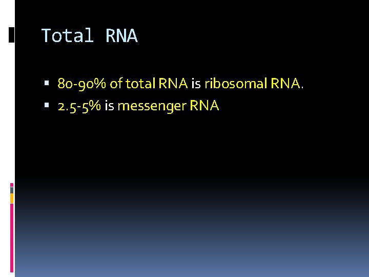 Total RNA 80 -90% of total RNA is ribosomal RNA. 2. 5 -5% is