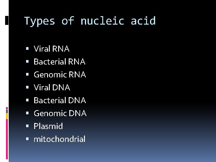 Types of nucleic acid Viral RNA Bacterial RNA Genomic RNA Viral DNA Bacterial DNA