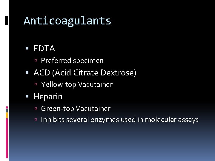 Anticoagulants EDTA Preferred specimen ACD (Acid Citrate Dextrose) Yellow-top Vacutainer Heparin Green-top Vacutainer Inhibits