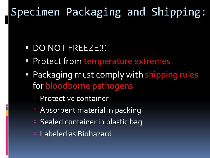 Specimen Packaging and Shipping: DO NOT FREEZE!!! Protect from temperature extremes Packaging must comply