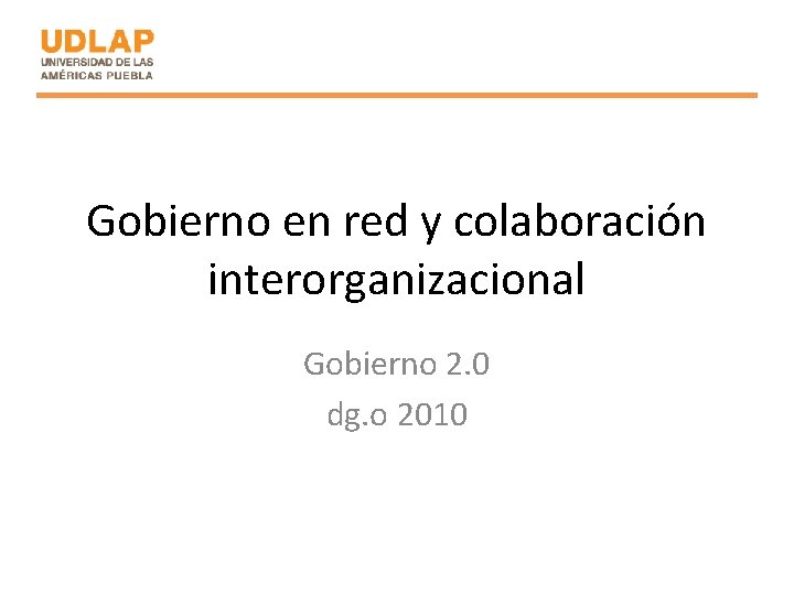 Gobierno en red y colaboración interorganizacional Gobierno 2. 0 dg. o 2010 