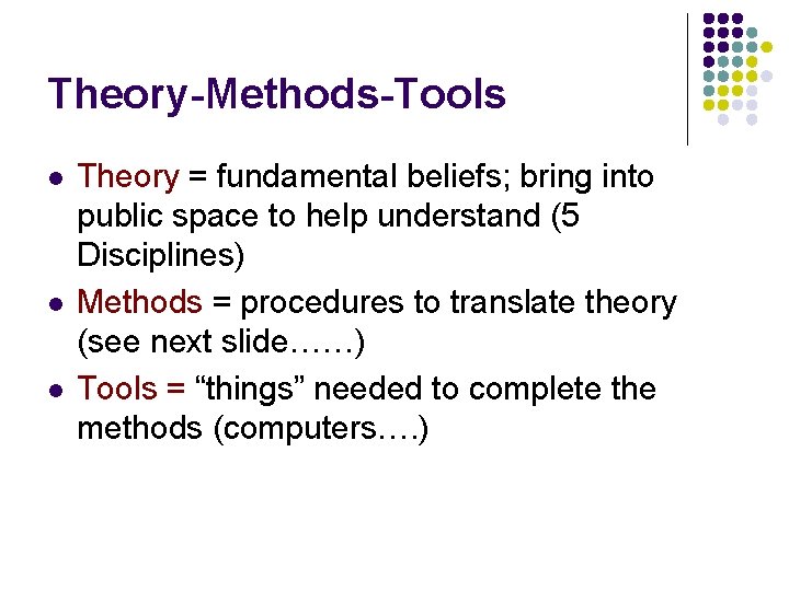 Theory-Methods-Tools l l l Theory = fundamental beliefs; bring into public space to help