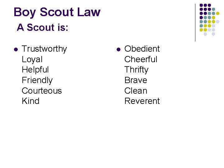 Boy Scout Law A Scout is: l Trustworthy Loyal Helpful Friendly Courteous Kind l