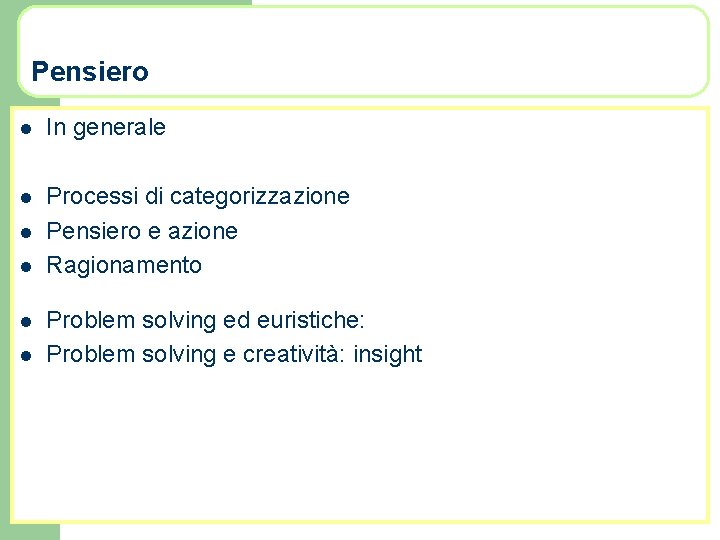 Pensiero l In generale l Processi di categorizzazione Pensiero e azione Ragionamento l l